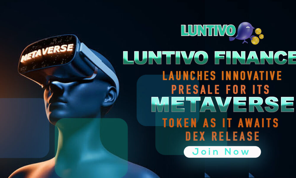 Luntivo Finance launches presale for Metaverse token as it awaits DEX release