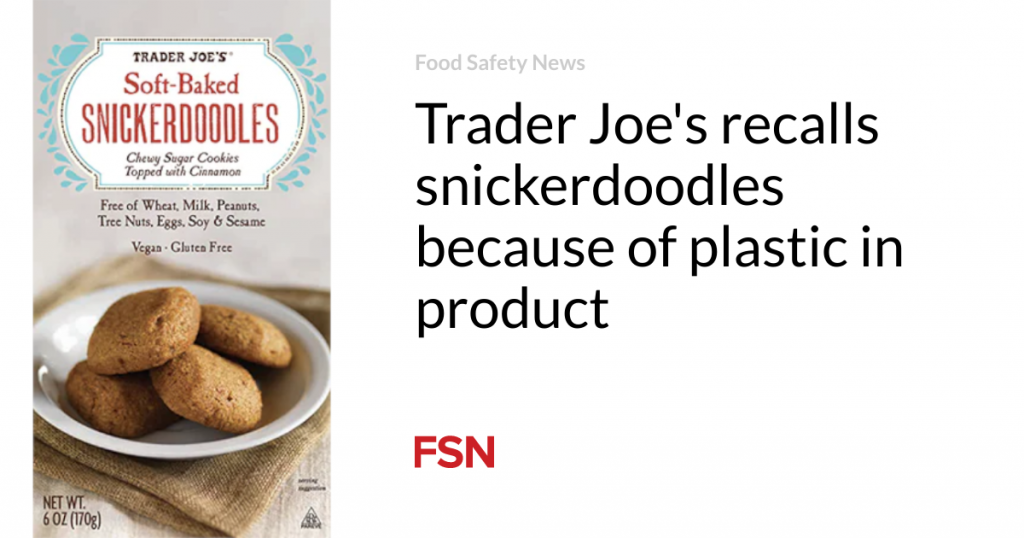 Trader Joe’s recalls snickerdoodles because of plastic in product