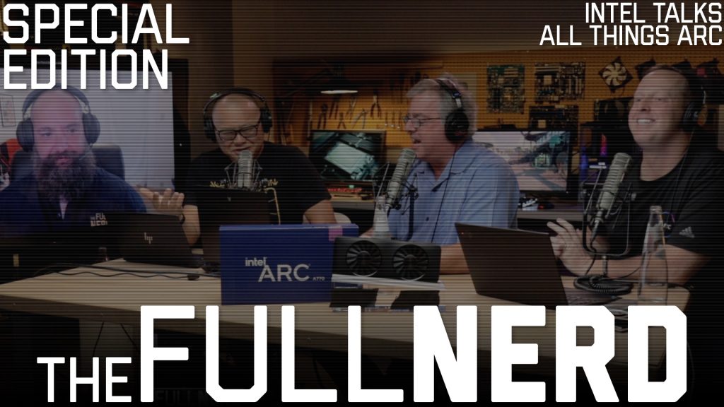 The Full Nerd Special Episode: Intel stops by to talk (and play) Arc graphics cards