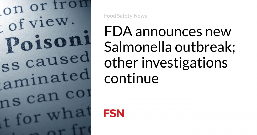 FDA announces new Salmonella outbreak; other investigations continue