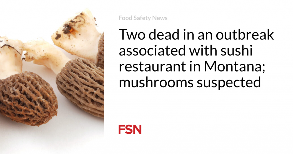 Two dead in an outbreak associated with sushi restaurant in Montana; mushrooms suspected