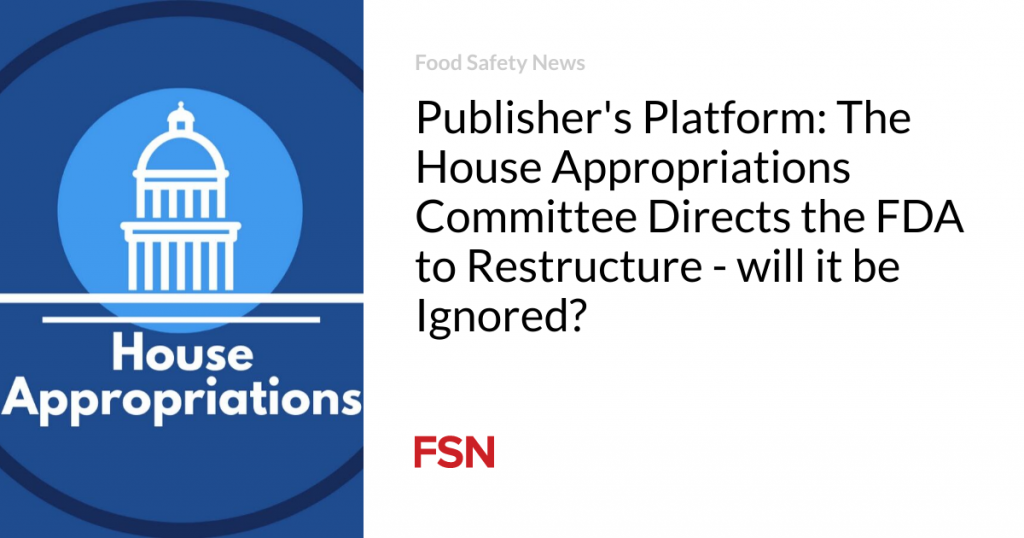 Publisher’s Platform: The House Appropriations Committee Directs the FDA to Restructure – will it be Ignored?